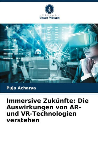 Immersive Zukünfte: Die Auswirkungen von AR- und VR-Technologien verstehen