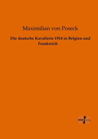 Die deutsche Kavallerie 1914 in Belgien und Frankreich