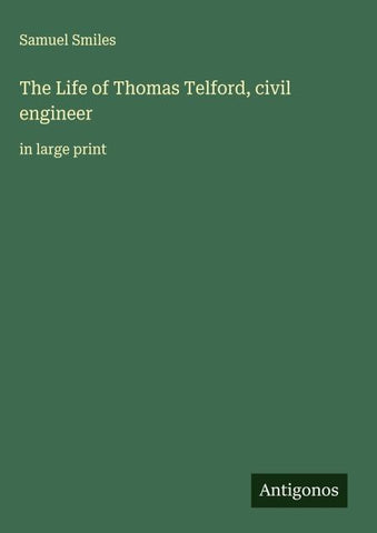 The Life of Thomas Telford, civil engineer