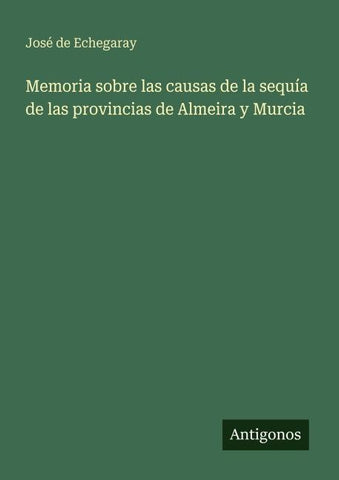 Memoria sobre las causas de la sequía de las provincias de Almeira y Murcia