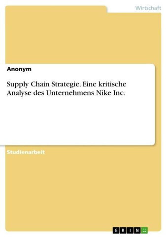 Supply Chain Strategie. Eine kritische Analyse des Unternehmens Nike Inc.