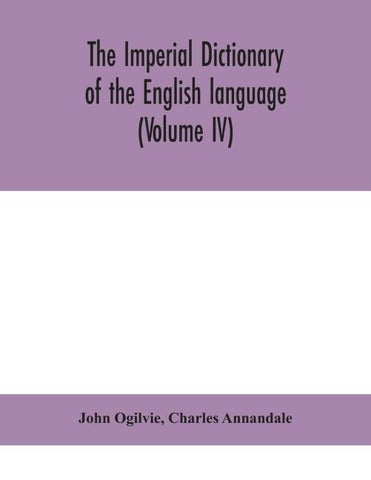 The Imperial Dictionary Of The English Language