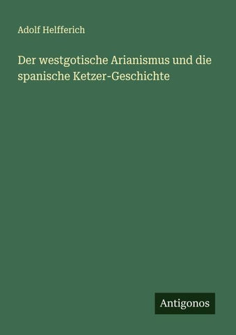Der westgotische Arianismus und die spanische Ketzer-Geschichte