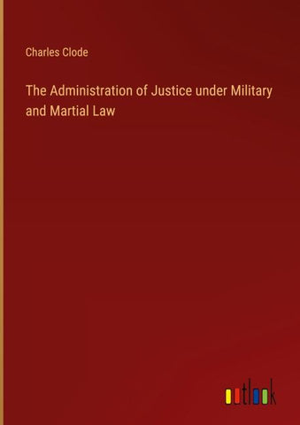 The Administration of Justice under Military and Martial Law