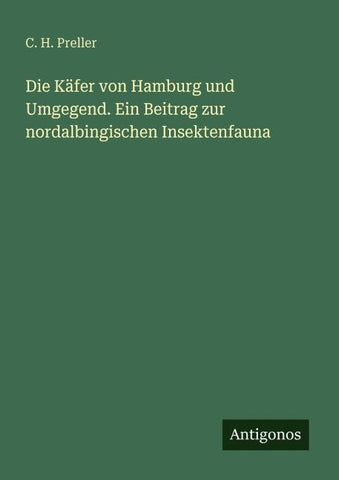 Die Käfer von Hamburg und Umgegend. Ein Beitrag zur nordalbingischen Insektenfauna