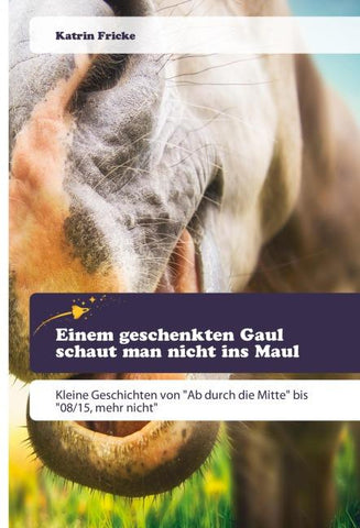 Einem geschenkten Gaul schaut man nicht ins Maul