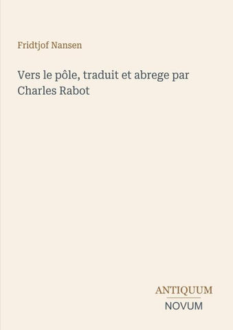 Vers le pôle, traduit et abrege par Charles Rabot
