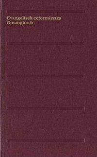 Evangelisch-reformiertes Gesangbuch. Gesangbuch der Evangelisch-reformierten...