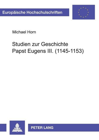 Studien zur Geschichte Papst Eugens III. (1145-1153)