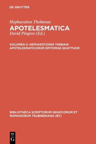 Hephaestion Thebanus: Apotelesmatica / Hephaestionis Thebani apotelesmaticorum epitomae quattuor