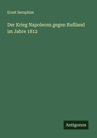 Der Krieg Napoleons gegen Rußland im Jahre 1812