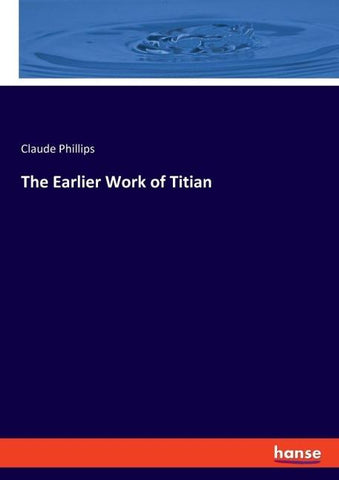 The Earlier Work of Titian