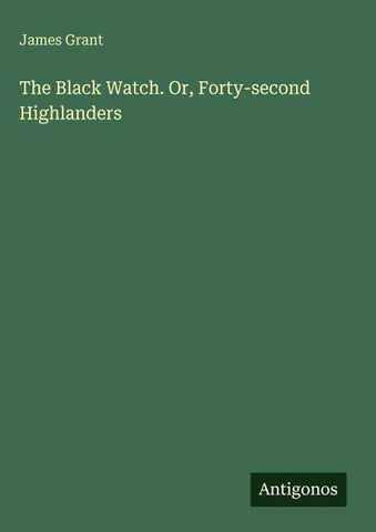 The Black Watch. Or, Forty-second Highlanders