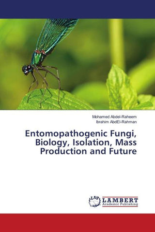 Entomopathogenic Fungi, Biology, Isolation, Mass Production and Future
