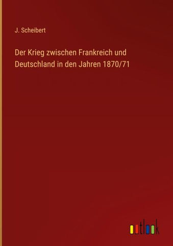 Der Krieg zwischen Frankreich und Deutschland in den Jahren 1870/71