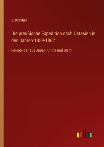 Die preußische Expedition nach Ostasien in den Jahren 1859-1862