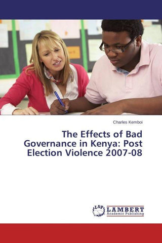 The Effects of Bad Governance in Kenya: Post Election Violence 2007-08
