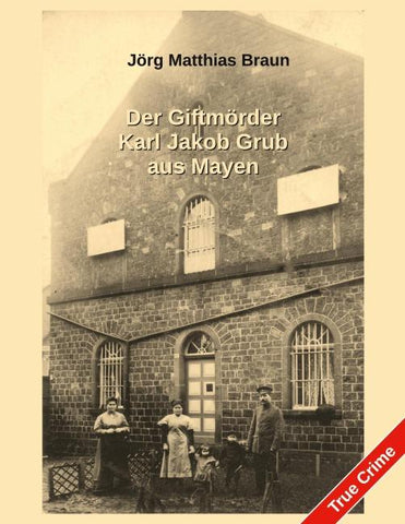Der Giftmörder Karl Jakob Grub aus Mayen