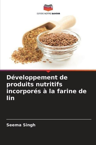 Développement de produits nutritifs incorporés à la farine de lin