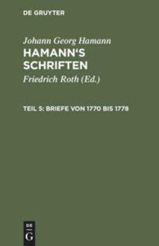 Johann Georg Hamann: Hamann’s Schriften / Briefe von 1770 bis 1778