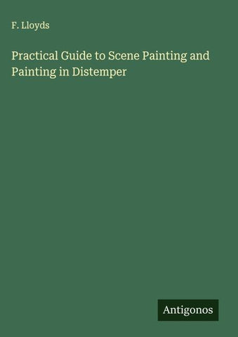 Practical Guide to Scene Painting and Painting in Distemper