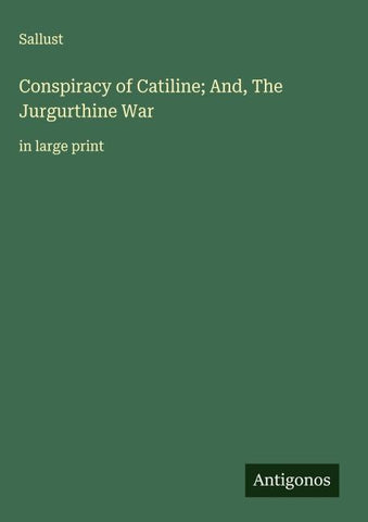 Conspiracy of Catiline; And, The Jurgurthine War
