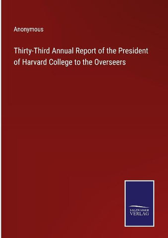 Thirty-Third Annual Report of the President of Harvard College to the Overseers