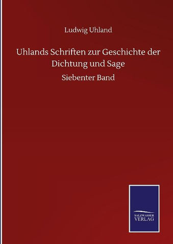Uhlands Schriften zur Geschichte der Dichtung und Sage