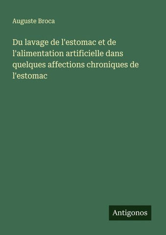 Du lavage de l'estomac et de l'alimentation artificielle dans quelques affections chroniques de l'estomac