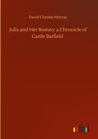 Julia and Her Romeo: a Chronicle of Castle Barfield