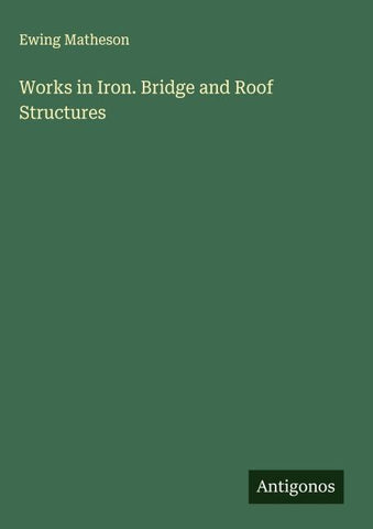 Works in Iron. Bridge and Roof Structures