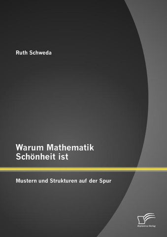 Warum Mathematik Schönheit ist: Mustern und Strukturen auf der Spur