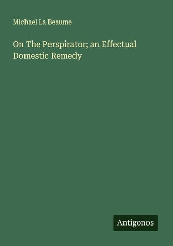 On The Perspirator; an Effectual Domestic Remedy