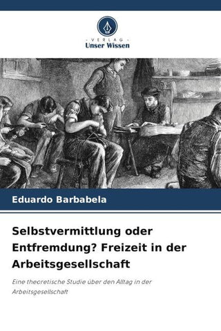 Selbstvermittlung oder Entfremdung? Freizeit in der Arbeitsgesellschaft