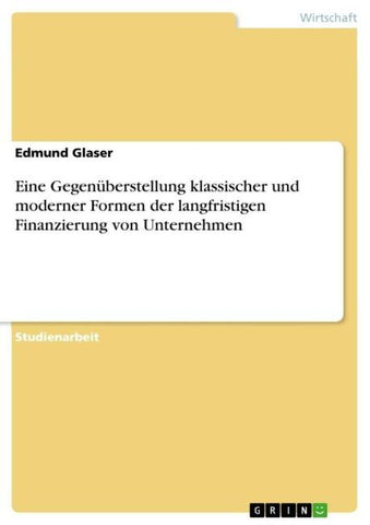 Eine Gegenüberstellung klassischer und moderner Formen der langfristigen Finanzierung von Unternehmen