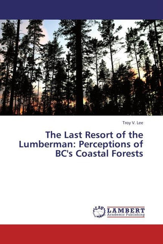 The Last Resort of the Lumberman: Perceptions of BC's Coastal Forests