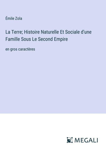 La Terre; Histoire Naturelle Et Sociale d'une Famille Sous Le Second Empire