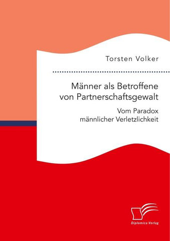 Männer als Betroffene von Partnerschaftsgewalt. Vom Paradox männlicher Verletzlichkeit