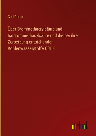 Über Brommethacrylsäure und Isobrommethacylsäure und die bei ihrer Zersetzung entstehenden Kohlenwasserstoffe C3H4