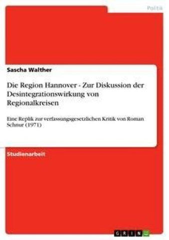 Die Region Hannover - Zur Diskussion der Desintegrationswirkung von Regionalkreisen