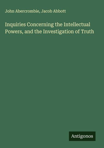 Inquiries Concerning the Intellectual Powers, and the Investigation of Truth