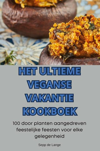 HET ULTIEME VEGANSE VAKANTIE KOOKBOEK