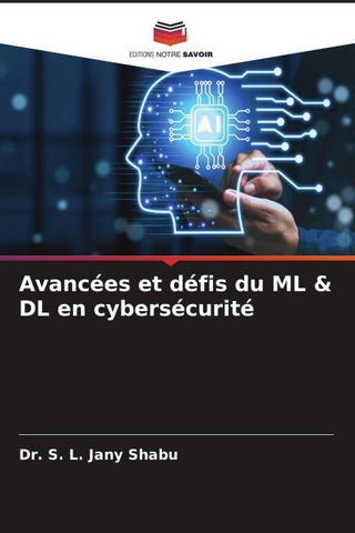 Avancées et défis du ML & DL en cybersécurité
