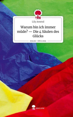 Warum bin ich immer müde? -- Die 4 Säulen des Glücks. Life is a Story - story.one