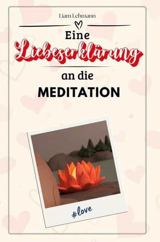 Eine Liebeserklärung an die Meditation