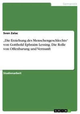 "Die Erziehung des Menschengeschlechts"  von Gotthold Ephraim Lessing. Die Rolle von Offenbarung und Vernunft