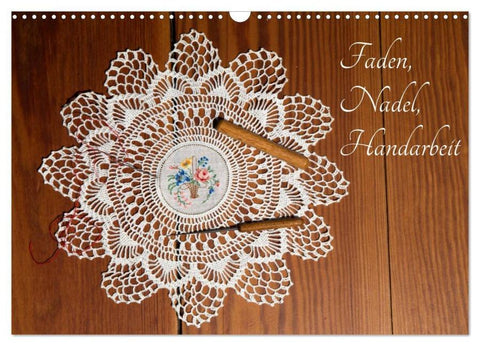 Faden, Nadel, Handarbeit. (Wandkalender 2026 DIN A3 quer), CALVENDO Monatskalender