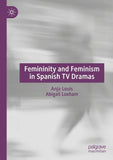 Femininity and Feminism in Spanish TV Dramas