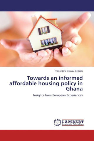 Towards an informed affordable housing policy in Ghana