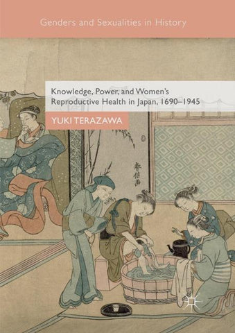 Knowledge, Power, and Women's Reproductive Health in Japan, 1690–1945